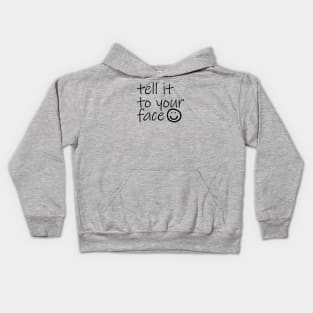 Typography Tell It To Your Face Black Text Kids Hoodie